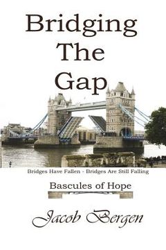portada Bridging The Gap: Bridges Have Fallen, Bridges Are Still Falling, Bascules of Hope (in English)
