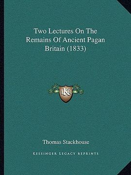 portada two lectures on the remains of ancient pagan britain (1833) (en Inglés)