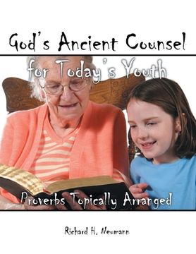 portada God's Ancient Counsel for Today's Youth: Proverbs Topically Arranged (en Inglés)