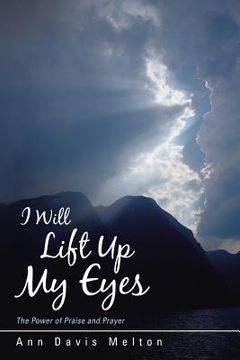 portada I Will Lift Up My Eyes: The Power of Praise and Prayer (in English)