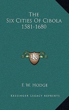 portada the six cities of cibola 1581-1680 (en Inglés)
