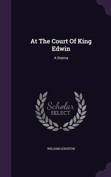 portada At The Court Of King Edwin: A Drama (in English)