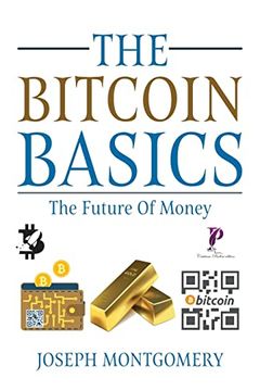 portada The Bitcoin Basics: The Best Beginner'S Guide to the Cryptocurrency Which is Affecting the Financial World. The Future of Money. (in English)