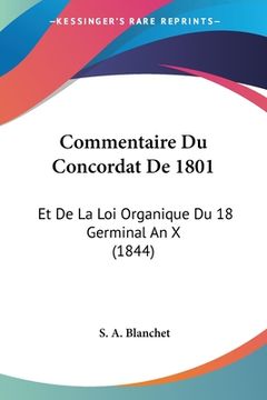 portada Commentaire Du Concordat De 1801: Et De La Loi Organique Du 18 Germinal An X (1844) (en Francés)