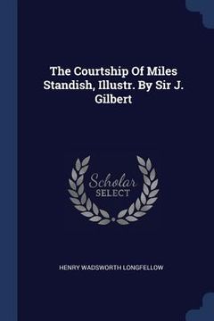 portada The Courtship Of Miles Standish, Illustr. By Sir J. Gilbert (en Inglés)