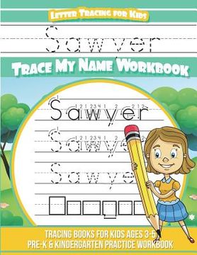 portada Sawyer Letter Tracing for Kids Trace my Name Workbook: Tracing Books for Kids ages 3 - 5 Pre-K & Kindergarten Practice Workbook (en Inglés)