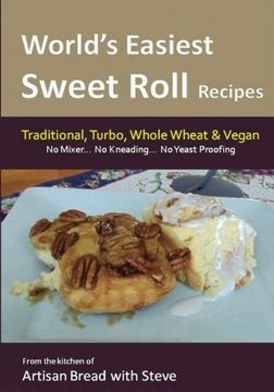 portada World's Easiest Sweet Roll Recipes (No Mixer... No-Kneading... No Yeast Proofing): From the Kitchen of Artisan Bread with Steve