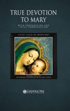 portada True Devotion to Mary: With Preparation for Total Consecration