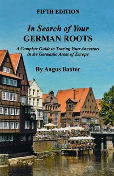 portada In Search of Your German Roots.: A Complete Guide to Tracing Your Ancestors in the Germanic Areas of Europe