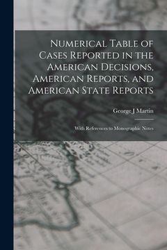 portada Numerical Table of Cases Reported in the American Decisions, American Reports, and American State Reports: With References to Monographic Notes