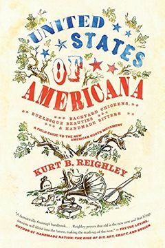 portada United States of Americana: Backyard Chickens, Burlesque Beauties, and Handmade Bitters: A Field Guide to the new American Roots Movement (en Inglés)