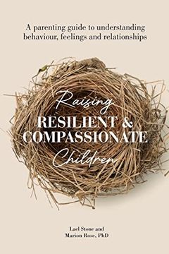 portada Raising Resilient and Compassionate Children: A Parenting Guide to Understanding Behaviour, Feelings and Relationships (en Inglés)
