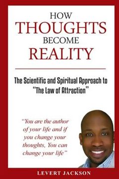 portada How Thoughts Become Reality: The Scientific and Spiritual Approach To The Law Of Attraction (en Inglés)