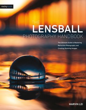 portada The Lensball Photography Handbook: The Ultimate Guide to Mastering Refraction Photography and Creating Stunning Images 