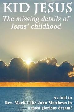 portada Kid Jesus: The Missing Details of Jesus Childhood (en Inglés)