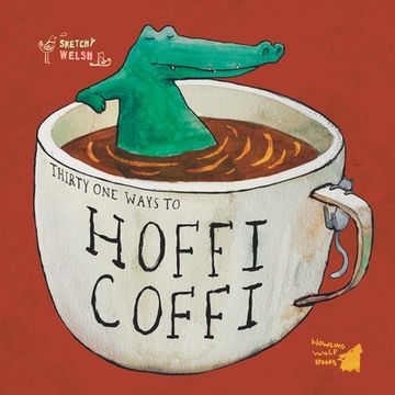portada 31 Ways to Hoffi Coffi: Learning Welsh With 31 Strange Coffee Habits (en Inglés)