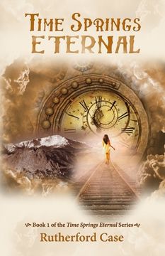 portada Time Springs Eternal: Book 1 of the Time Springs Eternal Series (en Inglés)