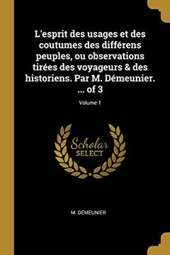 portada L'Esprit Des Usages Et Des Coutumes Des Différens Peuples, Ou Observations Tirées Des Voyageurs & Des Historiens. Par M. Démeunier. ... of 3; Volume 1 (en Francés)