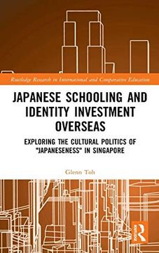 portada Japanese Schooling and Identity Investment Overseas: Exploring the Cultural Politics of "Japaneseness" in Singapore (Routledge Research in International and Comparative Education) (in English)