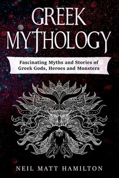 portada Greek Mythology: Fascinating Myths and Stories of Greek Gods, Heroes and Monsters (en Inglés)