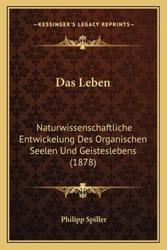 portada Das Leben: Naturwissenschaftliche Entwickelung Des Organischen Seelen Und Geisteslebens (1878) (en Alemán)