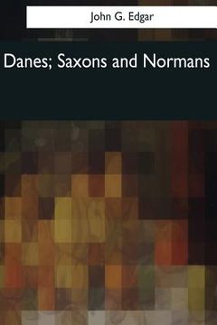 portada Danes, Saxons and Normans: or, Stories of our ancestors (en Inglés)