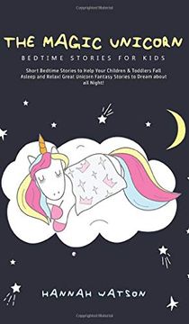 portada The Magic Unicorn - Bed Time Stories for Kids: Short Bedtime Stories to Help Your Children & Toddlers Fall Asleep and Relax! Great Unicorn Fantasy Sto (en Inglés)