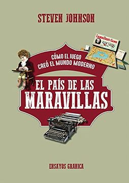 portada País de las Maravillas, el: Cómo el Juego Creó el Mundo Moderno: 3 (Ensayos) (in Spanish)