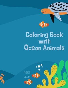 portada Coloring book with ocean animals: Coloring Book for Kids with Ocean Animals: Magical Coloring Book for Girls, Boys, and Anyone Who Loves Animals 42 pa (in English)