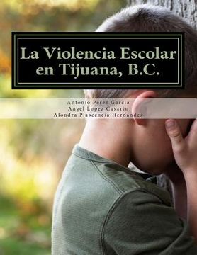 portada La Violencia Escolar en Tijuana, B.C.: Forjando las Nuevas Generaciones libres de Acoso