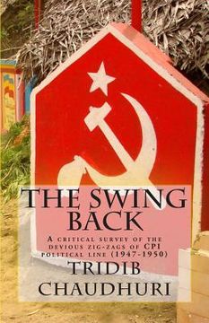 portada The Swing Back: A Critical Survey of the Devious Zig-Zags of CPI Political Line (1947-1950) (en Inglés)