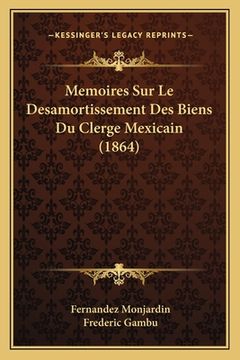 portada Memoires Sur Le Desamortissement Des Biens Du Clerge Mexicain (1864) (in French)