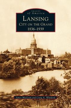portada Lansing, City on the Grand: 1836-1939 (en Inglés)