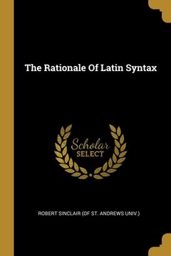 portada The Rationale Of Latin Syntax (en Inglés)