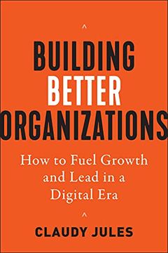 portada Building Better Organizations: How to Fuel Growth and Lead in a Digital Era (en Inglés)