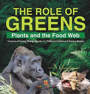 portada The Role of Greens: Plants and the Food web | Science of Living Things Grade 4 | Children'S Science & Nature Books (en Inglés)