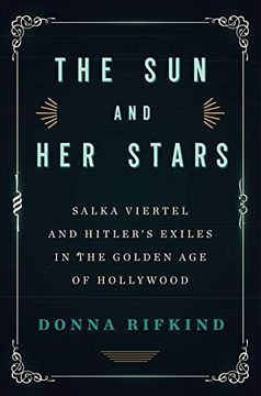 portada The sun and her Stars: Salka Viertel and Hitler's Exiles in the Golden age of Hollywood (in English)