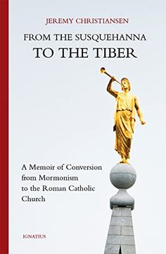 portada From the Susquehanna to the Tiber: A Memoir of Conversion From Mormonism to the Roman Catholic Church (en Inglés)