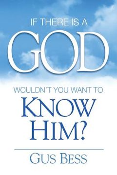 portada If There Is a God: Wouldn't you want to know Him? (en Inglés)