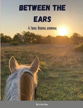 portada Between the Ears: A Trail Riding Journal (en Inglés)