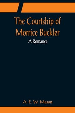 portada The Courtship of Morrice Buckler; A Romance (en Inglés)