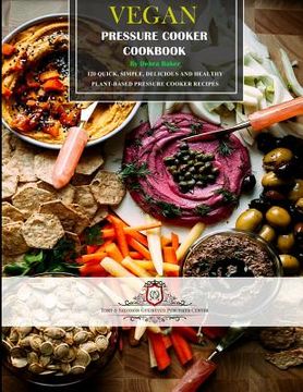 portada Vegan Pressure Cooker Cookbook #1: 60 Quick, Simple, Delicious and Healthy Plant-Based Pressure Cooker Recipes (en Inglés)