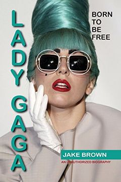portada Lady Gaga - Born to be Free: An Unauthorized Biography (en Inglés)