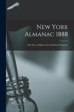 portada New York Almanac 1888: 16th Year, Children Cry for Pitcher's Castoria. (en Inglés)