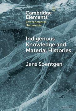 portada Indigenous Knowledge and Material Histories: The Example of Rubber (Elements in Environmental Humanities) (en Inglés)