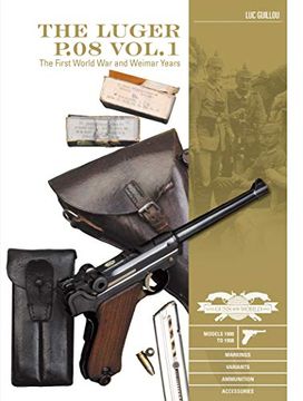 portada The Luger P. 08 Vol. 1: The First World war and Weimar Years: Models 1900 to 1908, Markings, Variants, Ammunition, Accessories (Great Guns of the World) (en Inglés)