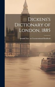 portada Dickens's Dictionary of London, 1885: Seventh Year: An Unconventional Handbook
