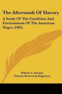 portada the aftermath of slavery: a study of the condition and environment of the american negro (1905) (in English)