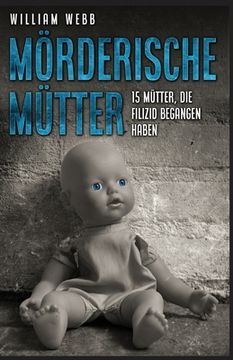 portada Mörderische Mütter: 15 Mütter, die Filizid begangen haben (en Alemán)
