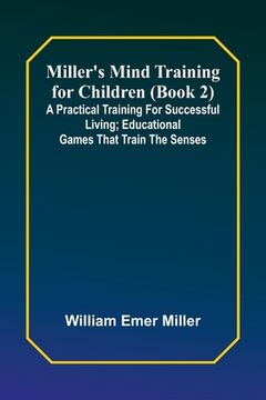 portada Miller's Mind training for children (Book 2); A practical training for successful living; Educational games that train the senses (en Inglés)